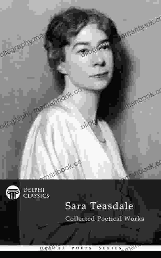 Delphi Collected Works Of Sara Teasdale: Us Illustrated Delphi Poets 77 Delphi Collected Works Of Sara Teasdale US (Illustrated) (Delphi Poets 77)