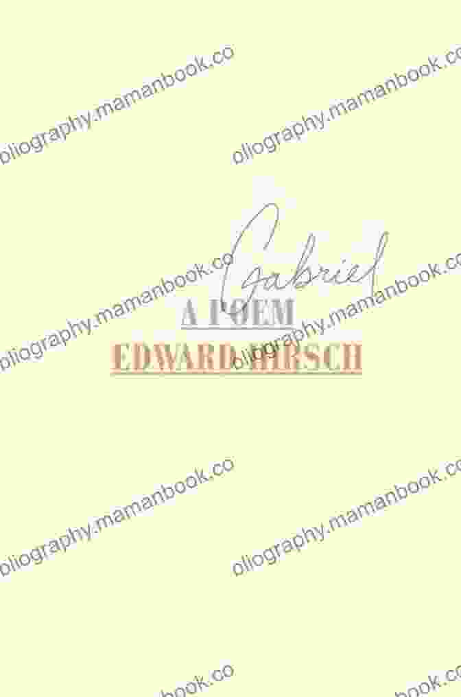 Gabriel Poem By Edward Hirsch Gabriel: A Poem Edward Hirsch
