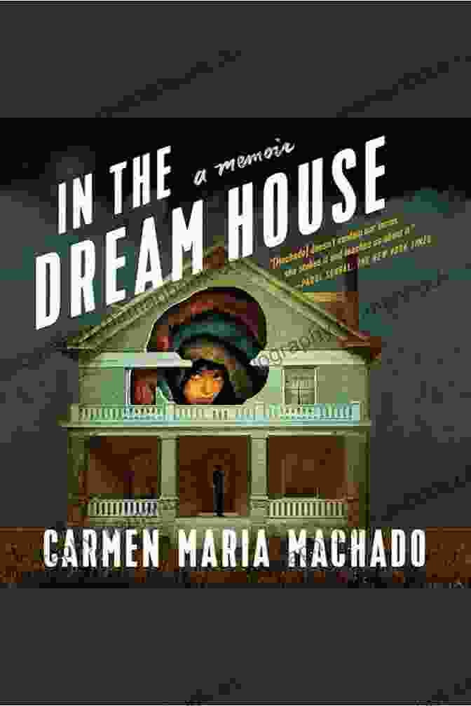 In The Dream House By Carmen Maria Machado In The Dream House: A Memoir