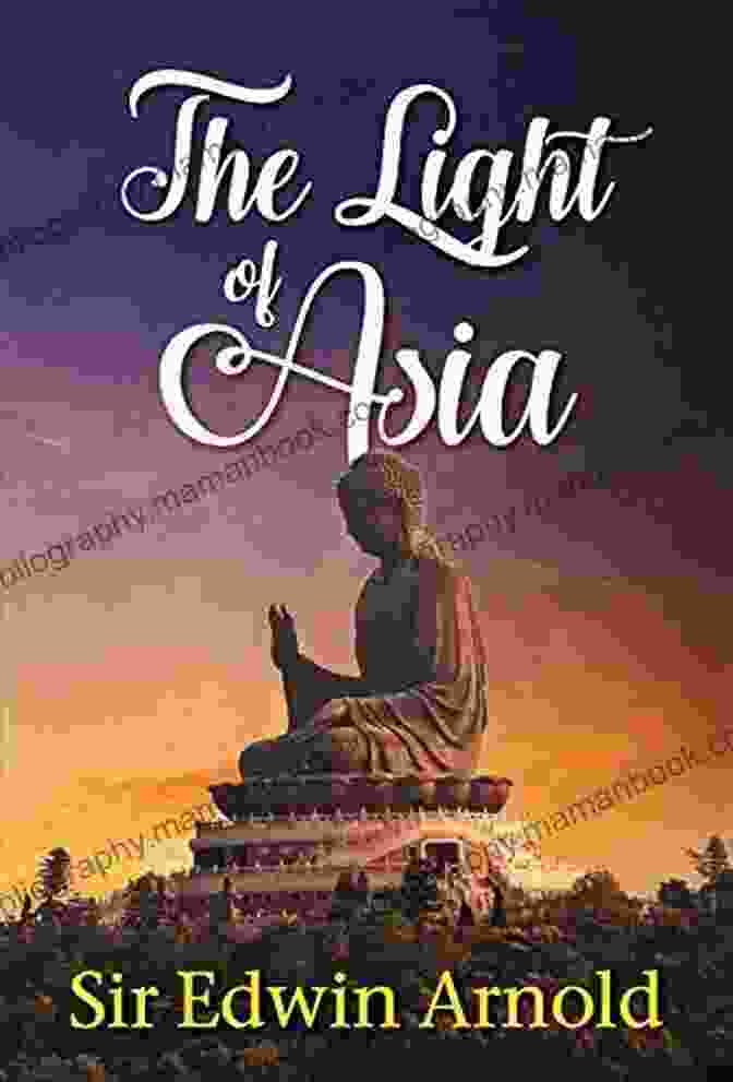 Sir Edwin Arnold, Author Of Taken From The Light Of Asia Routledge Revivals: Some Phases In The Life Of Buddha (1915): Taken From The Light Of Asia