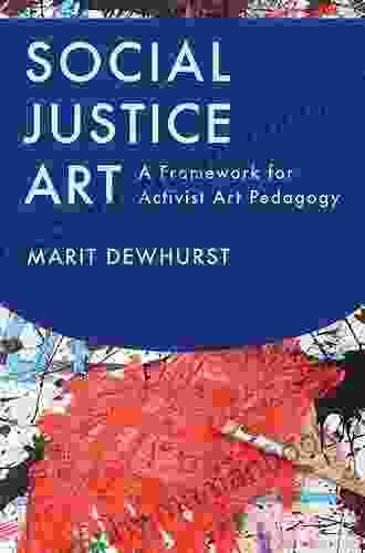 Social Justice Art: A Framework For Activist Art Pedagogy