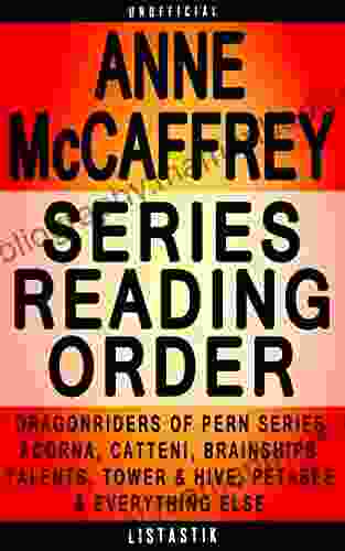 Anne McCaffrey Reading Order: List In Order: Dragonriders Of Pern Acorna Catteni Sequence Brainships The Talent (Listastik Reading Order 21)