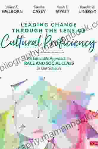 Leading Change Through The Lens Of Cultural Proficiency: An Equitable Approach To Race And Social Class In Our Schools