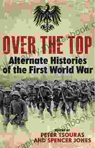 Over The Top: Alternative Histories Of The First World War