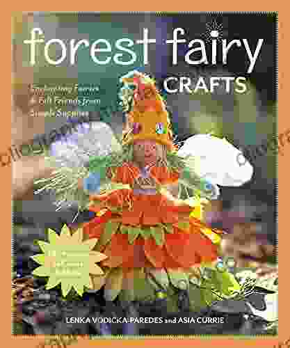 Forest Fairy Crafts: Enchanting Fairies Felt Friends From Simple Supplies