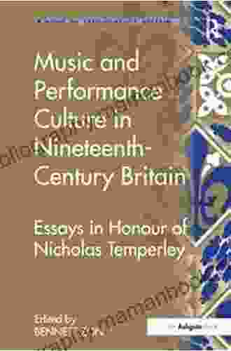 Music And Performance Culture In Nineteenth Century Britain: Essays In Honour Of Nicholas Temperley (Music In Nineteenth Century Britain)