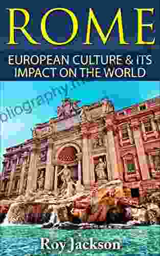 Rome: European Culture And Its Impact On World Culture (European History Empire Roman Military Ancient Greece Ancient History Mythology)