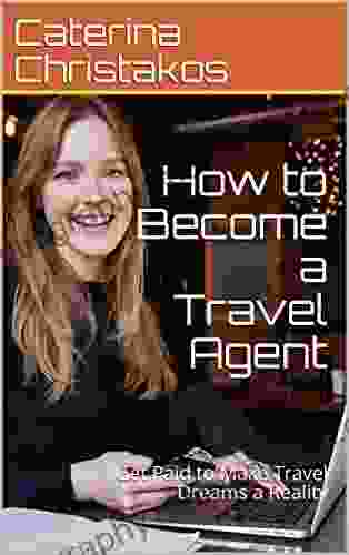 How To Become A Travel Agent: Get Paid To Make Travel Dreams A Reality