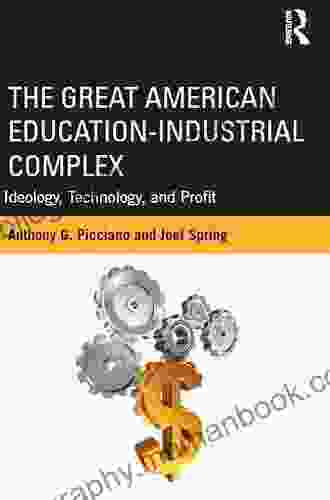 The Great American Education Industrial Complex: Ideology Technology And Profit (Sociocultural Political And Historical Studies In Education)
