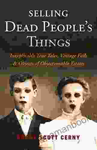 Selling Dead People S Things: Inexplicably True Tales Vintage Fails Objects Of Objectionable Estates