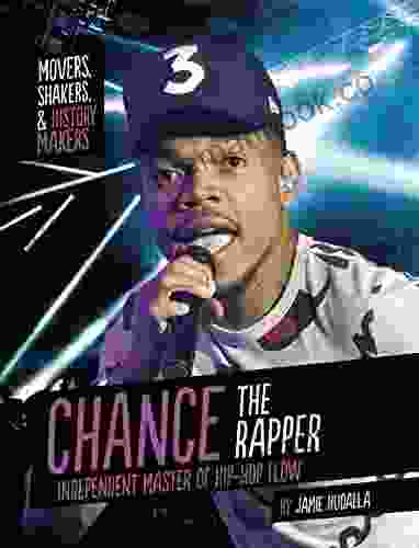Chance The Rapper: Independent Master Of Hip Hop Flow (Movers Shakers And History Makers)