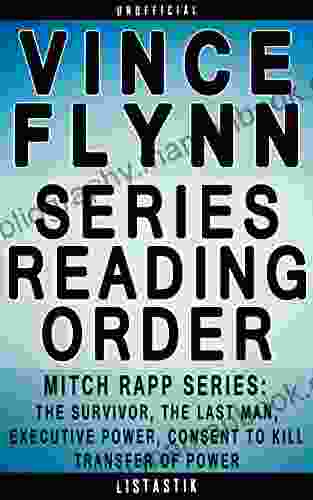Vince Flynn Reading Order: List In Order: Mitch Rapp (Including The The Survivor The Last Man Executive Power Consent To (Listastik Reading Order 34)