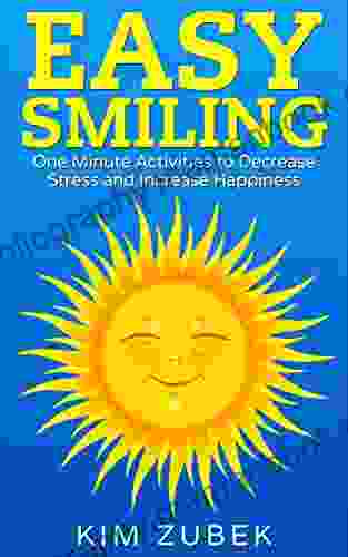 EASY SMILING: One Minute Activities To Decrease Stress And Increase Happiness