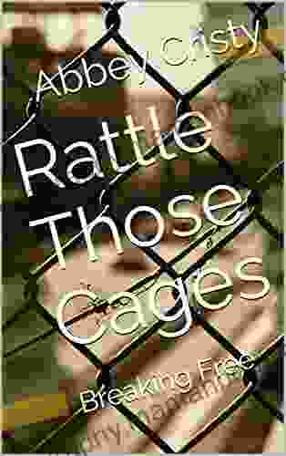 Rattle Those Cages: Breaking Free