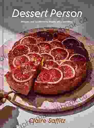 Dessert Person: Recipes And Guidance For Baking With Confidence: A Baking