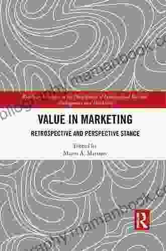 Value In Marketing: Retrospective And Perspective Stance (Routledge Frontiers In The Development Of International Business Management And Marketing)