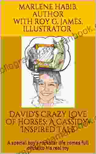David S Crazy Love Of Horses: A Cassidy Inspired Tale: A Special Boy S Rockstar Life Comes Full Circle To His Real Joy
