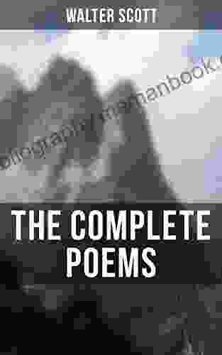 The Complete Poems Of Sir Walter Scott: The Minstrelsy Of The Scottish Border The Lady Of The Lake Marmion Rokeby The Field Of Waterloo