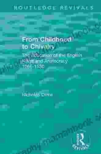 From Childhood To Chivalry: The Education Of The English Kings And Aristocracy 1066 1530 (Routledge Revivals)