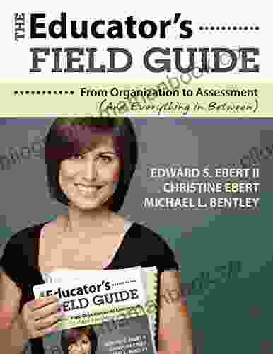 The Educator S Field Guide: An Introduction To Everything From Organization To Assessment