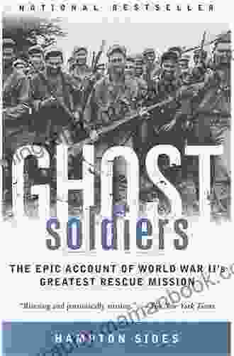 Ghost Soldiers: The Epic Account Of World War II S Greatest Rescue Mission