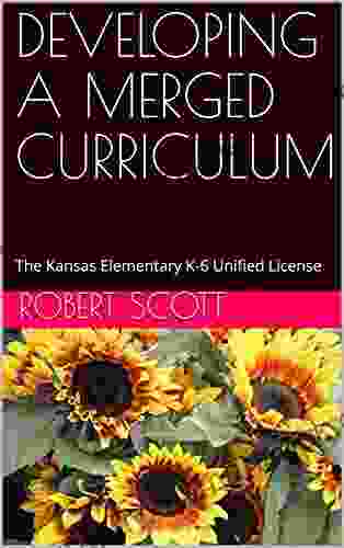 DEVELOPING A MERGED CURRICULUM: The Kansas Elementary K 6 Unified License