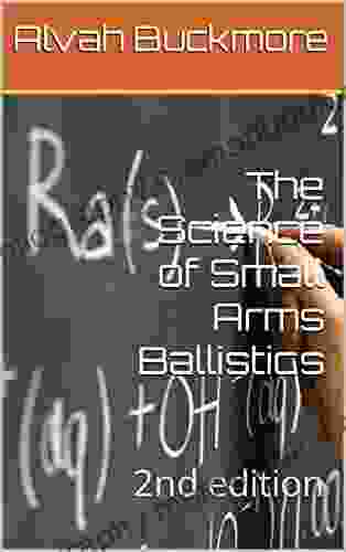 The Science Of Small Arms Ballistics: 2nd Edition