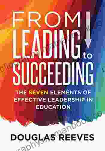 From Leading To Succeeding: The Seven Elements Of Effective Leadership In Education (A Change Readiness Assessment Tool For School Initiatives)