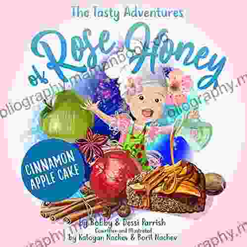 The Tasty Adventures Of Rose Honey: Cinnamon Apple Cake: (Rose Honey Childrens Book)