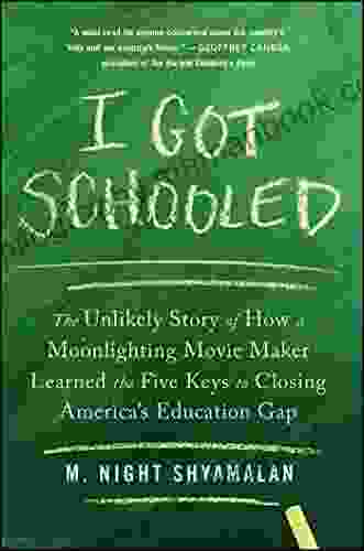 I Got Schooled: The Unlikely Story Of How A Moonlighting Movie Maker Learned The Five Keys To Closing America S Education Gap