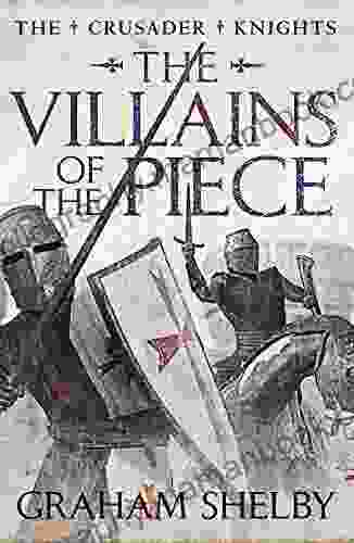 The Villains Of The Piece (The Crusader Knights Cycle 3)