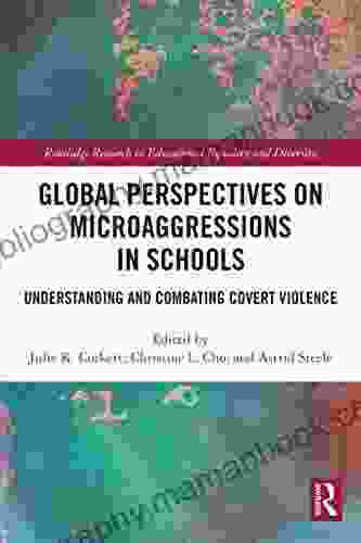 Global Perspectives On Microaggressions In Schools: Understanding And Combating Covert Violence (Routledge Research In Educational Equality And Diversity)