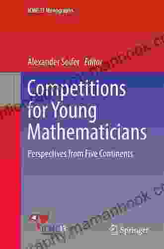 Competitions For Young Mathematicians: Perspectives From Five Continents (ICME 13 Monographs)