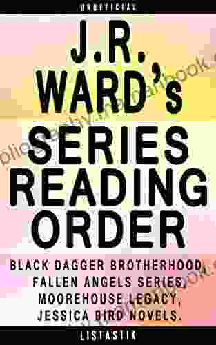 J R Ward Reading Order: List In Order: The Black Dagger Brotherhood The Fallen Angels The Moorehouse Legacy (Listastik Reading Order 8)