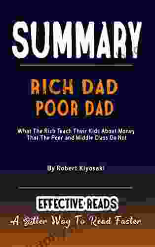 SUMMARY OF RICH DAD POOR DAD: What The Rich Teach Their Kids About Money That The Poor And Middle Class Do Not By Robert Kiyosaki