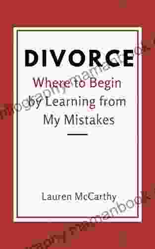 Divorce: Where To Begin By Learning From My Mistakes